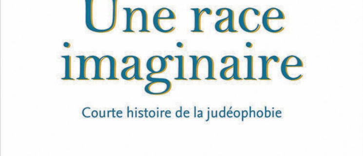 « Une race imaginaire – Courte histoire de la judéophobie »