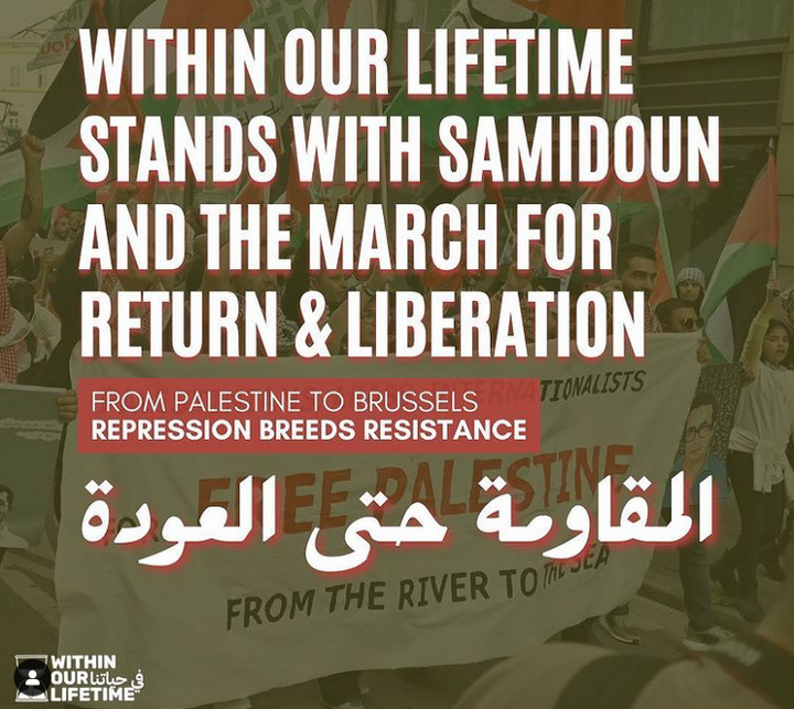 @wolpalestine sur Instagram : « Within Our Lifetime est avec Samidoun et la Marche pour le Retour et la Libération. De la Palestine à Bruxelles, la répression nourrit la résistance ! »