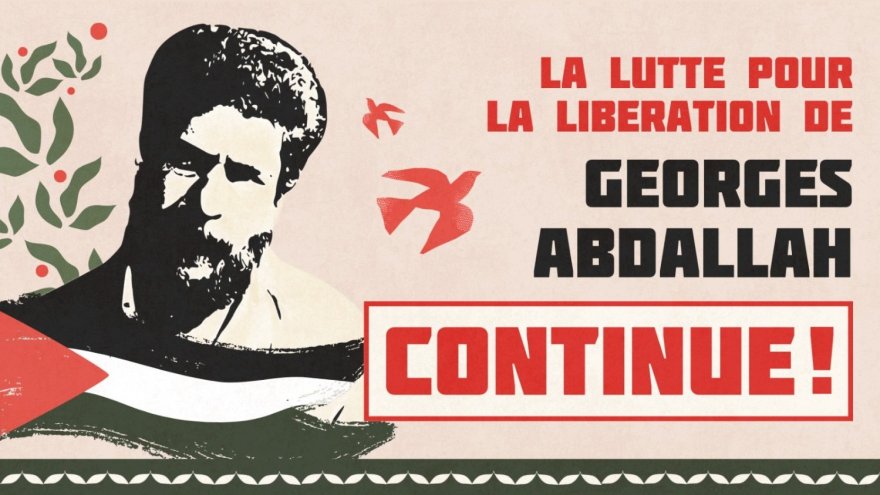 « Vous le condamnez à mort » : le parquet prêt à tout pour empêcher la libération de Georges Abdallah. Affiche : la lutte pour la libération de Georges Abdallah continue !