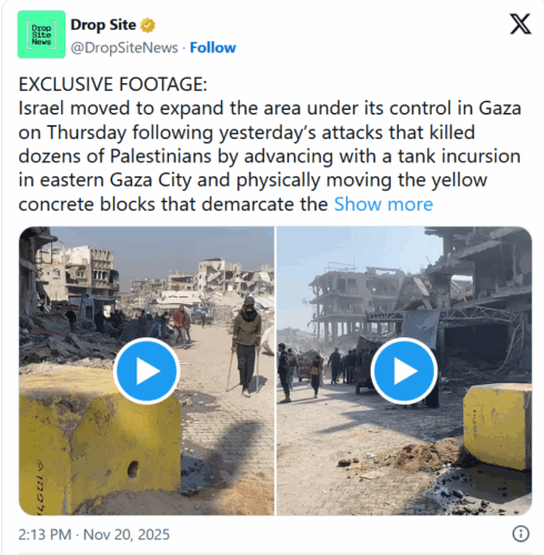 Israël a décidé jeudi d'étendre la zone sous son contrôle à Gaza en avançant avec une incursion de chars dans l'est de la ville de Gaza et en déplaçant physiquement les blocs de béton jaunes qui délimitent la « ligne jaune » où ses troupes se sont retirées le mois dernier dans le cadre de l'accord de cessez-le-feu. Les blocs ont été déplacés d'environ 300 mètres vers l'ouest dans les quartiers d'Al-Tuffah et d'Al-Shujaiya avant le retrait des troupes. Jeudi, des familles se sont réveillées pour se retrouver soudainement du mauvais côté de la « ligne jaune », alors que l'armée israélienne bombardait la zone, provoquant la panique et une nouvelle vague de déplacements.